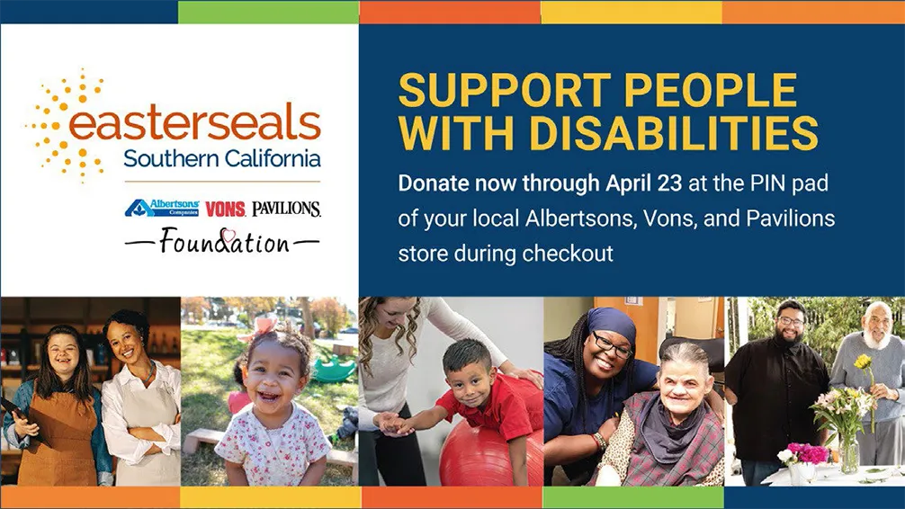 Partnered with Albertsons, Vons and Pavilions again Easer Seals Partnered with Albertsons, Vons and Pavilions again